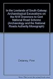 In the lowlands of South Galway : archaeological excavations on the N18 Oranmore to Gort national road scheme