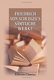 Fried - v - Schlegel's s&auml;mtliche Werke: Band 12 - Philosophie des Lebens - Friedrich von Schlegel