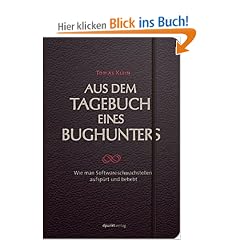 Aus dem Tagebuch eines Bughunters. Wie man Softwareschwachstellen aufsp�rt und behebt