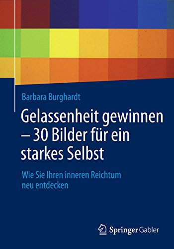 Gelassenheit gewinnen - 30 Bilder für ein starkes Selbst: Wie Sie Ihren inneren Reichtum neu entdecken (German Edition)