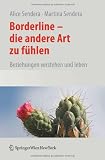Borderline - Die andere Art zu f&uuml;hlen: Beziehungen verstehen und leben - Alice Sendera, Martina Sendera