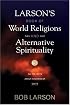 Larson's Book of World Religions and Alternative Spirituality