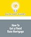How To Get a Fixed Rate Mortgage