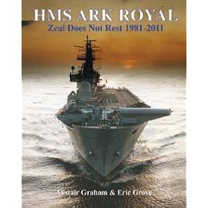 HMS Ark Royal - Zeal Does Not Rest 1981-2011