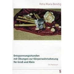 Entspannungsstunden mit �bungen zur K�rperwahrnehmung f�r Gro� und Klein: Ein Praxisbuch