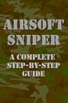 Airsoft Sniper - A Complete Step-By-S...