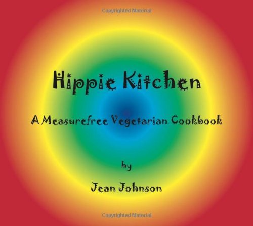 Hippie Kitchen: A Measurefree Vegetarian Cookbook (Measurefree Cookbook Trilogy)