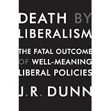Death by Liberalism: The Fatal Outcome of Well-Meaning Liberal Policies