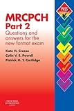 MRCPCH part 2 : questions and answers for the new format exam