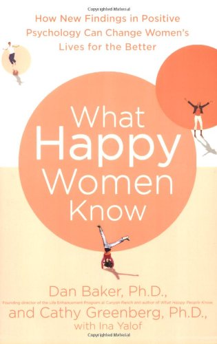 What Happy Women Know: How New Findings in Positive Psychology Can Change Women's Lives for the Better Book Image