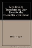 Meditation : transforming our lives for the encounter with Christ
