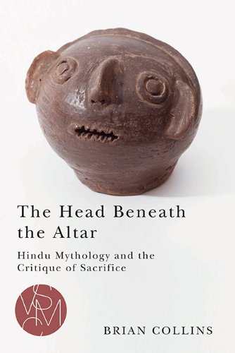 The Head Beneath the Altar: Hindu Mythology and the Critique of Sacrifice (Studies in Violence, Mimesis, & Culture)