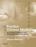 The Practice of Chinese Medicine: The Treatment of Diseases with Acupuncture and Chinese Herbs, 2e 2nd (second) Edition by Maciocia CAc(Nanjing), Giovanni (2007)