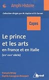 Le prince et les arts en France et en Italie du XIVe au XVIIIe si�cle