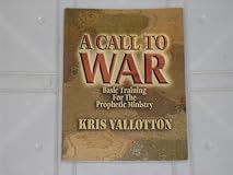 A Call to War Basic Training for the Prophetic Ministry by Kris Valloton