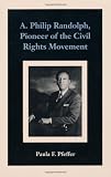 A. Philip Randolph, Pioneer of the Civil Rights Movement