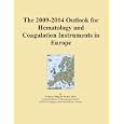 The 2009-2014 Outlook for Hematology and Coagulation Instruments in Europe by Icon Group International