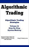 Algorithmic Trading - Algorithmic Trading Strategies - Step By Step System Making - Volume 32
