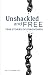 Unshackled and Free: True Stories of Forgiveness