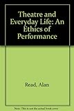 Theatre and everyday life : an ethics of performance