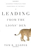 Leading from the Lions Den: Leadership Principles from Every Book of the Bible