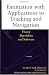 Estimation with Applications to Tracking and Navigation: Theory Algorithms and Software