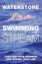 Swimming Against the Stream: Creating Your Business and Making Your Life
