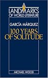 Gabriel García Márquez: One Hundred Years of Solitude (Landmarks of World Literature)