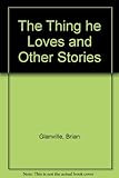 The thing he loves, and other stories
