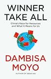 Winner Take All: China's Race For Resources and What It Means For Us
