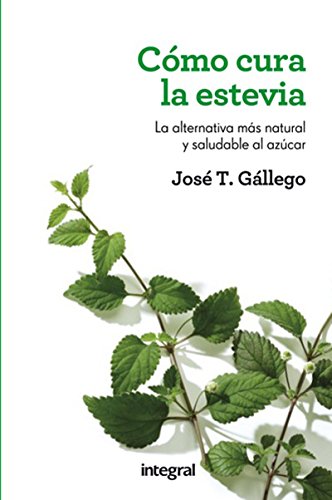 Cómo cura la estevia (MANUALES INTEGRAL) (Spanish Edition)