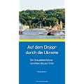 Auf dem Dnjepr durch die Ukraine: Kreuzfahrtf�hrer von Kiew bis zur Krim