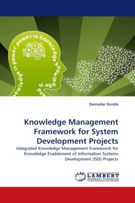 Knowledge Management Framework for System Development Projects: Integrated Knowledge Management Framework for Knowledge Enablement of Information Systems Development (ISD) Projects