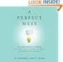 A Perfect Mess: The Hidden Benefits of Disorder ? How Crammed Closets, Cluttered Offices, and On-the-Fly Planning Make the World a Better Place