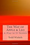 The Way of Apple & Leo: A Play in 21 Scenes