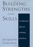 Building Strengths and Skills: A Collaborative Approach to Working with Clients