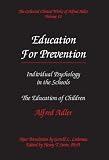 The Collected Clinical Works of Alfred Adler, Volume 11: Education for Prevention