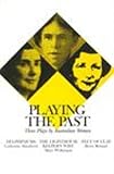 Playing the Past: Three Plays by Australian Women: "Delphiniums", "The Lighthouse Keeper's Wife" and "Feet of Clay": Three ... ... of Clay" by Betty Roland (Current Theatre) Books