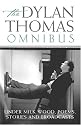 Dylan Thomas Omnibus: "Under Milk Wood", Poems, Stories and Broadcasts