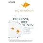 Die Kunst, frei zu sein: Handbuch f�r ein sch�nes Leben