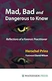 Mad, bad and dangerous to know : reflections of a forensic practitioner