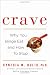 Image of Crave: Why You Binge Eat and How to Stop