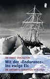 Mit der Endurance ins ewige Eis: Die Antarktis-Expedition 1914-1917 - Ernest Shackleton