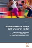 Das Selbstbild von Nationen bei Olympischen Spielen: Eine soziologische Analyse der Er�ffnungsfeiern 1980in Moskau, 1992 in Barcelona und 2004 in Athen - Tilo Mahn