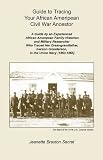 Guide to Tracing Your African Ameripean Civil War Ancestor