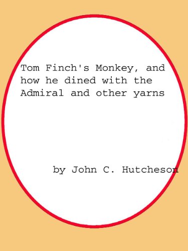 Tom Finch's Monkey, and how he dined with the Admiral and other yarns