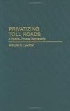 Privatizing Toll Roads: A Public-Private Partnership (Privatizing Government: An Interdisciplinary Series)