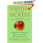 Survival of the Sickest: A Medical Maverick Discovers Why We Need Disease by Sharon Moalem and Jonathan Prince