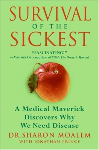 Survival of the Sickest A Medical Maverick Discovers Why We Need Disease