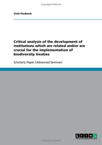 Critical analysis of the development of institutions which are related and/or are crucial for the implementation of biodiversity treaties